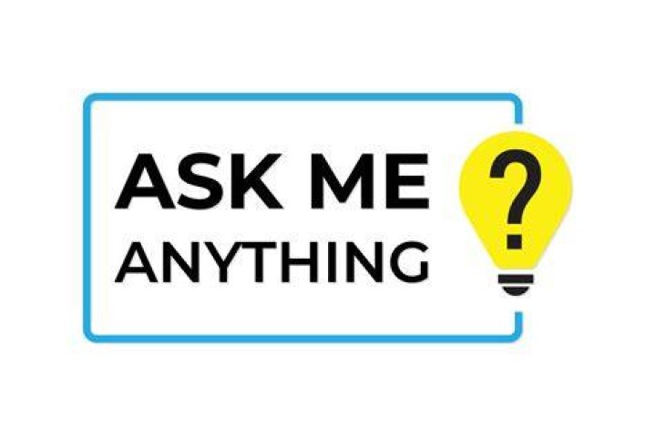 ___ ask me!