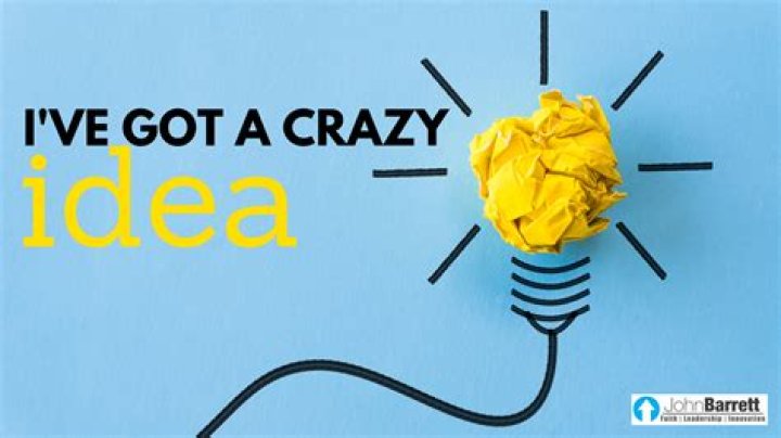 ___ got a crazy idea ...